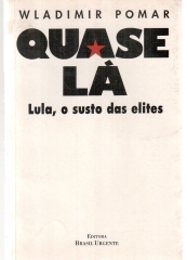 Quase Lá - Lula, o susto das elites