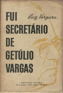 Fui secretário de Getúlio Vargas: memórias dos anos de 1926-1954