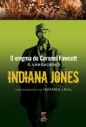 O Enigma do Coronel Fawcett o Verdadeiro Indiana Jones