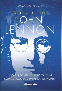 Dossiê John Lennon - a Vida, o Legado ...