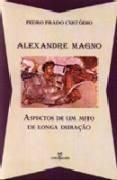Alexandre Magno - Aspectos de um Mito de Longa Duração