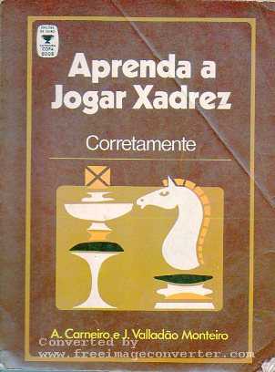 Livro: Aprenda a Jogar Xadrez Corretamente - A. Carneiro e J. Valladão  Monteiro