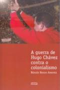 A Guerra de Hugo Chvez Contra o Colonialismo