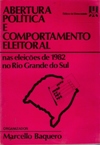 Abertura Política e Comportamento Eleitoral Nas Eleições de 1982 no Rs