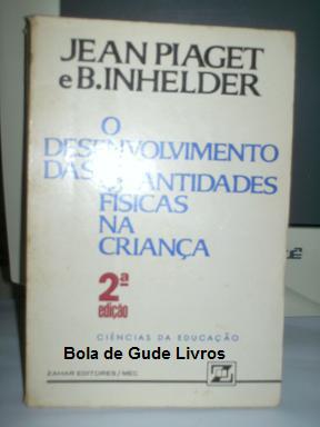 O Desenvolvimento das Quantidades Físicas na Criança – Jean Piaget e B.  Inhelder – Touché Livros