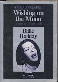 Wishing on the Moon: a Vida e o Tempo de Billie Holiday