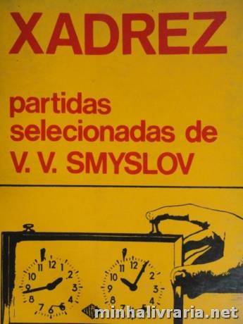 Xadrez. Partidas Selecionadas de V. V. Smyslov, V. V. Smyslov : Categorias  - Não ficção : Livraria do Mercado