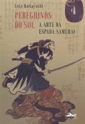Peregrinos do Sol: a Arte da Espada Samurai