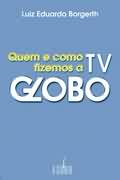Quem e Como Fizemos a Tv Globo
