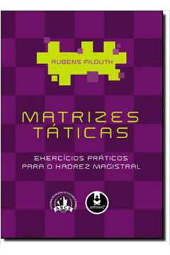 Matrizes Taticas - Exercicios Praticos Para O Xadrez Magistral