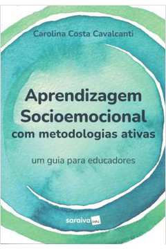 Aprendizagem Socioemocional Com Metodologias Ativas - Um Guia Para Educadores