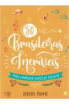 50 Brasileiras Incriveis Para Conhecer Antes De Crescer