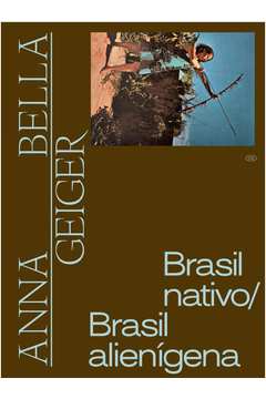 Anna Bella Geiger: Brasil nativo/Brasil alienígena