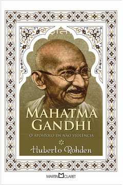 Mahatma Gandhi: O Apóstolo da Não Violência