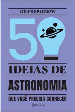 50 Ideias De Astronomia Que Voce Precisa Conhecer