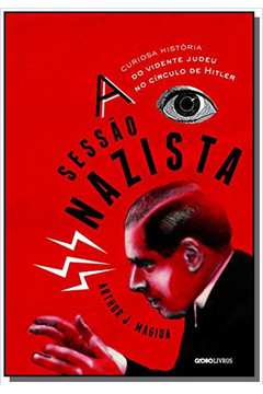 SESSAO NAZISTA, A: A CURIOSA HISTORIA DO VIDENTE J