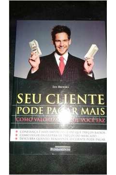Seu Cliente Pode Pagar Mais (Em Portuguese do Brasil): Ian Brooks:  9788588350304: : Books