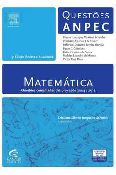 Matemática: Questões Comentadas das Provas de 2004 a 2013 - Questões Anpec