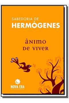 SABEDORIA DE HERMOGENES ANIMO DE VIVER