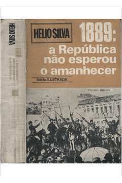 1889 a República Não Esperou o Amanhecer