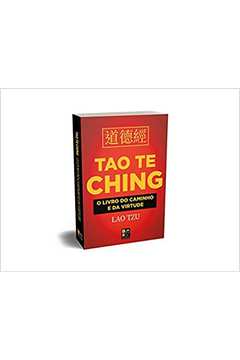Tao Te Ching - o Livro do Caminho e da Virtude