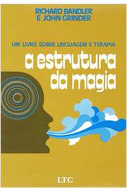 A Estrutura da Magia - um Livro Sobre Linguagem e Terapia