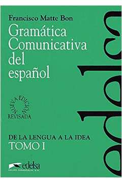 Gramatica Comunicativa Del Español Tomo 1: de La Lengua A La Idea