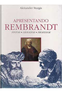 Apresentando Rembrandt: Pintor Gravador Professor