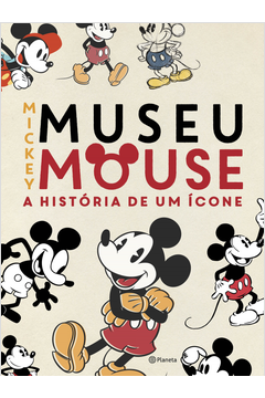 MUSEU MICKEY MOUSE A HISTÓRIA DE UM ÍCONE