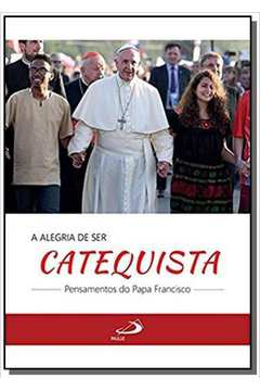 A Alegria de Ser Catequista - Pensamentos do Papa Francisco