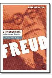 O Inconsciente - Onde Mora o Desejo - para Ler Freud