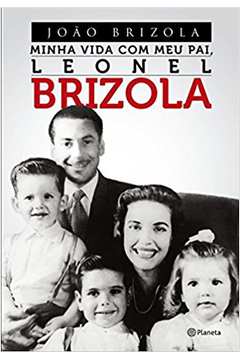 Minha Vida Com Meu Pai Leonel Brizola