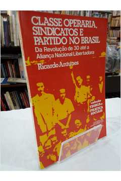 Classe Operária Sindicatos e Partido no Brasil