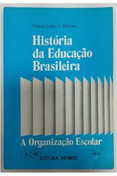 História da Educação Brasileira: a Organização Escolar