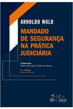 Mandado De Seguranca Na Pratica Judiciaria- 6ª Ed.