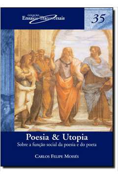 Poesia & Utopia: Sobre a Função Social da Poesia e do Poeta - Vol.35 - Coleção Ensaios Transversais