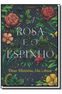 ROSA E O ESPINHO, A: DUAS HISTORIAS, UM AMOR