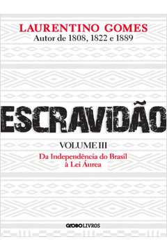 Escravidão - Volume 3: Da Independência do Brasil à Lei Áurea