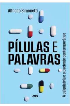 Pilulas E Palavras - A Psiquiatria E O Paciente Contemporaneo