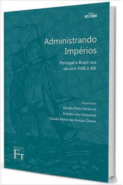 Administrando Imperios: Portugal e Brasil Nos Seculos Xviii e Xix
