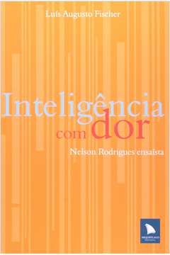 Inteligência Com Dor: Nelson Rodrigues Ensaísta