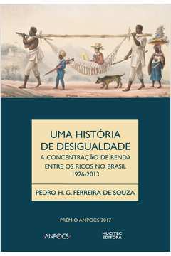 Uma História da Desigualdade: a concentração de renda entre os ricos no Brasil (1926-2013)
