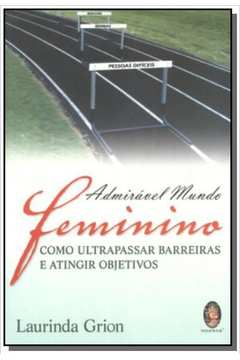 ADMIRAVEL MUNDO FEMININO - COMO ULTRAPASSAR BARREI