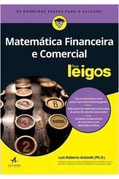 Matemática Financeira e Comercial: para Leigos