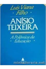 Anisio Teixeira - a Polemica da Educação