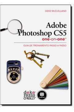 Adobe Photoshop Cs5 One-On-One - Guia De Treinamento Passo A Passo
