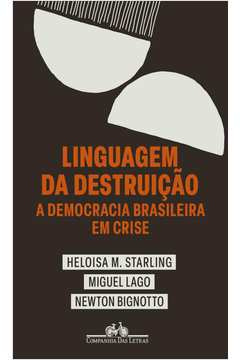 LINGUAGEM DA DESTRUIÇÃO A DEMOCRACIA BRASILEIRA EM CRISE