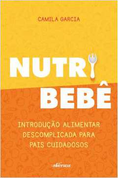 Nutri Bebe - Introducao Alimentar Descomplicada Para Pais Cuidadosos