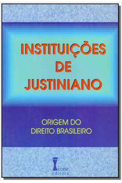 INSTITUICOES DE JUSTINIANO- ORIGEM DO DIREITO BRASILEIRO