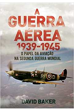 A Guerra Aérea - 1939-1945